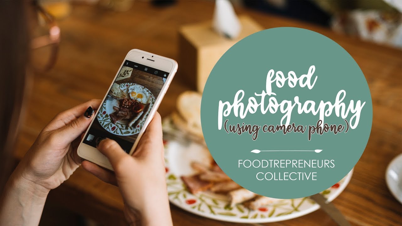 Food Photography (Using Camera Phone) | Foodtrepreneurs Collective