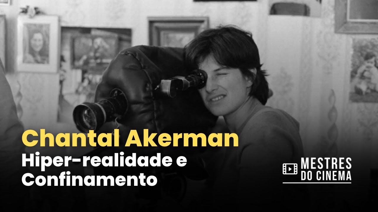 CHANTAL AKERMAN: Hiper-realidade e Confinamento