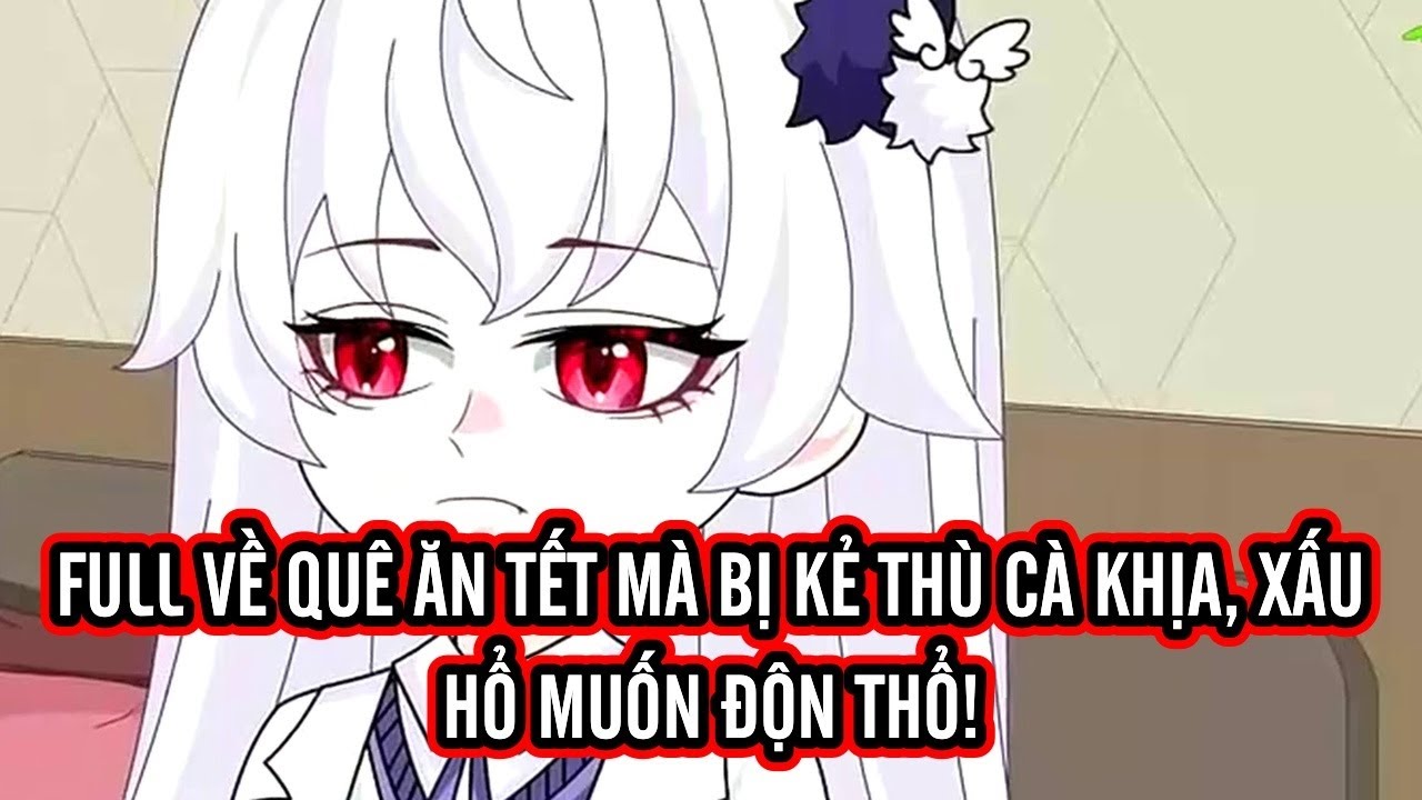 FULL | Về quê ăn Tết mà bị kẻ thù cà khịa, xấu hổ muốn độn thổ!