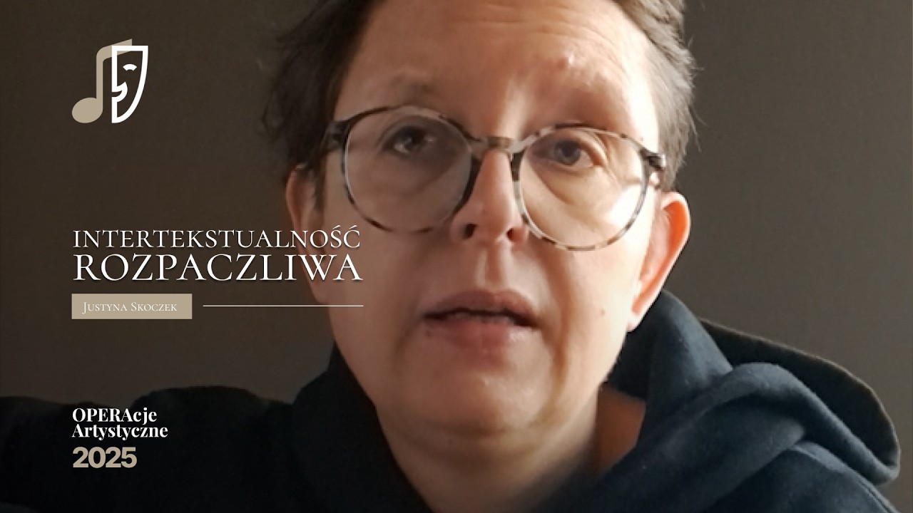 Justyna Skoczek - Intertekstualność rozpaczliwa | Operacje Artystyczne 2025