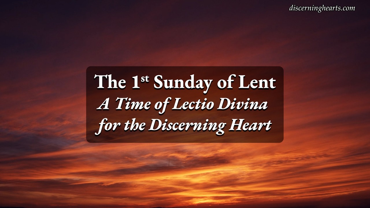 1st Sunday of Lent – A Time of Lectio Divina for the Discerning Heart Podcast