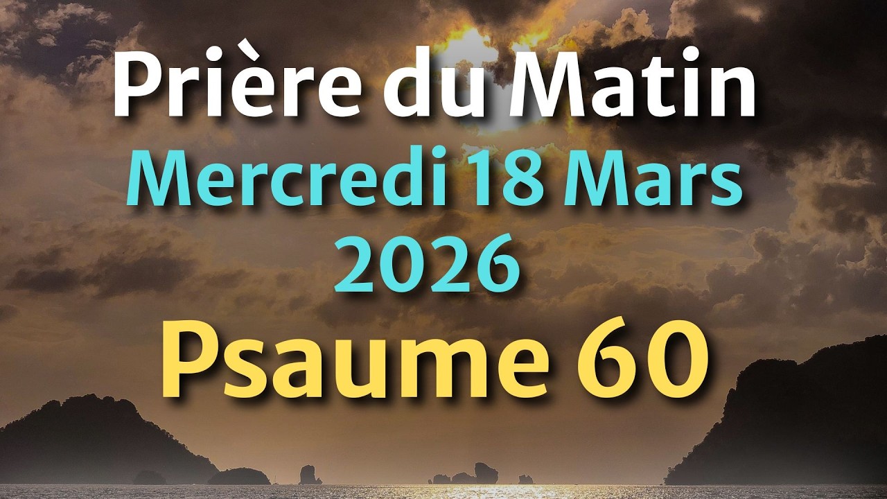 PRIÈRE du MATIN - Mercredi 04 Mars 2026 - Évangile et Psaume du Jour - Prière pour la Journée