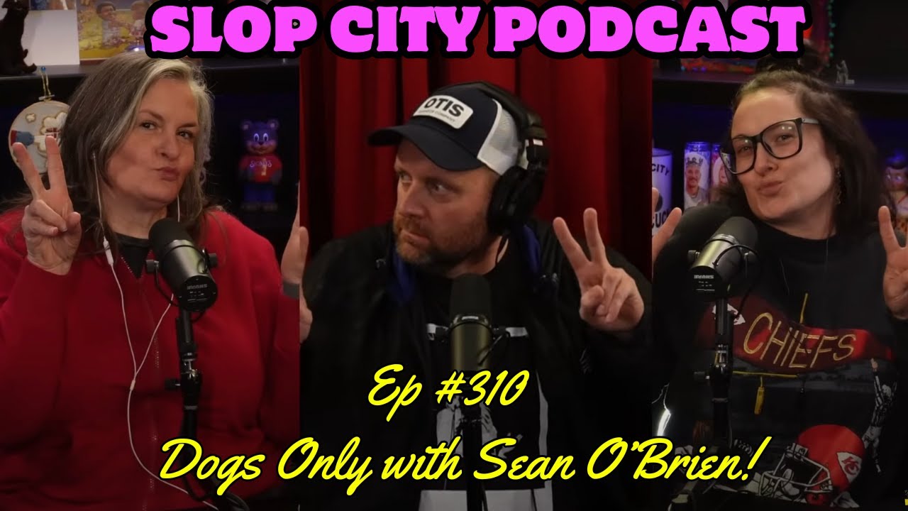 DOGS ONLY with Sean O’Brien! | Slop City Podcast with Libbie Higgins & Tina Dybal | Ep. #310
