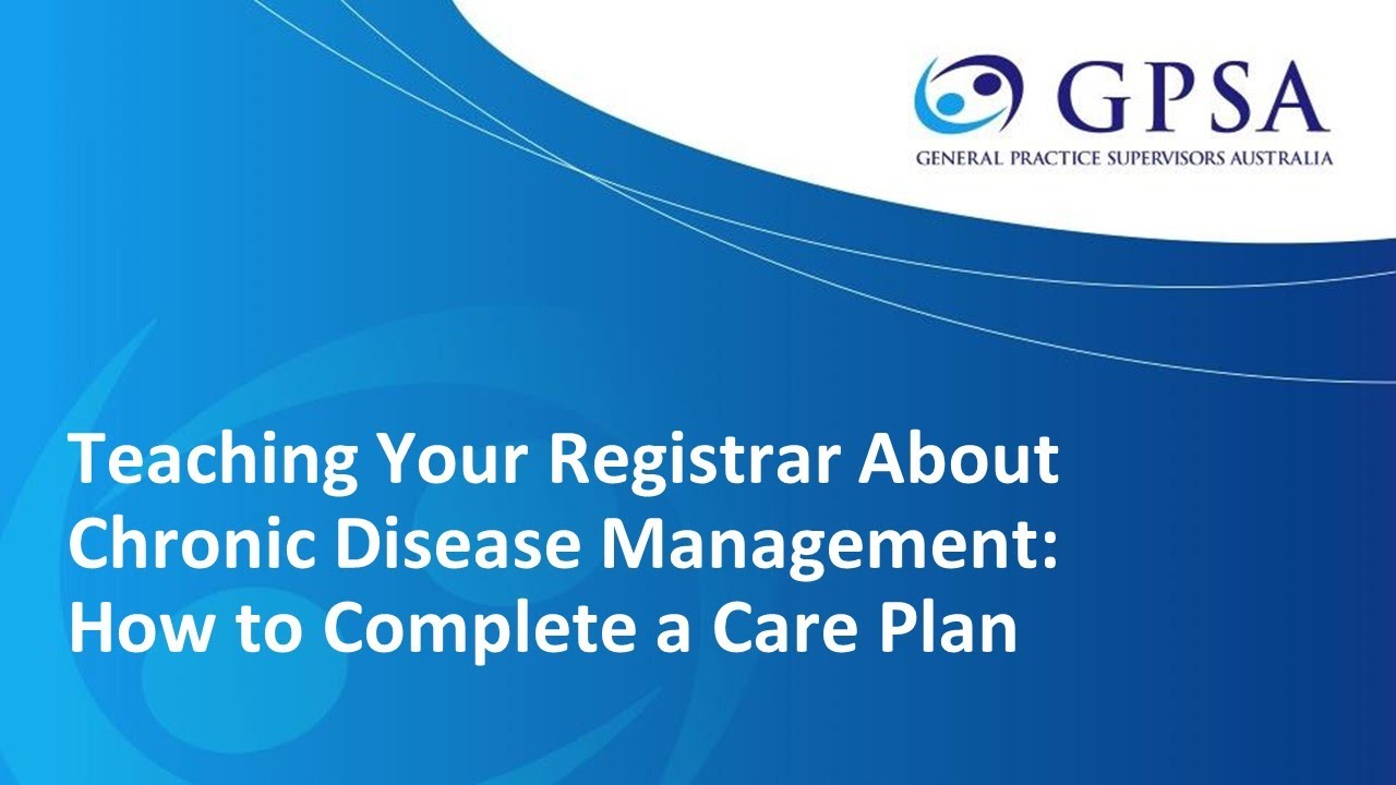 Teaching your Registrar about Chronic Disease Management Part 2 - How to Complete a Care Plan