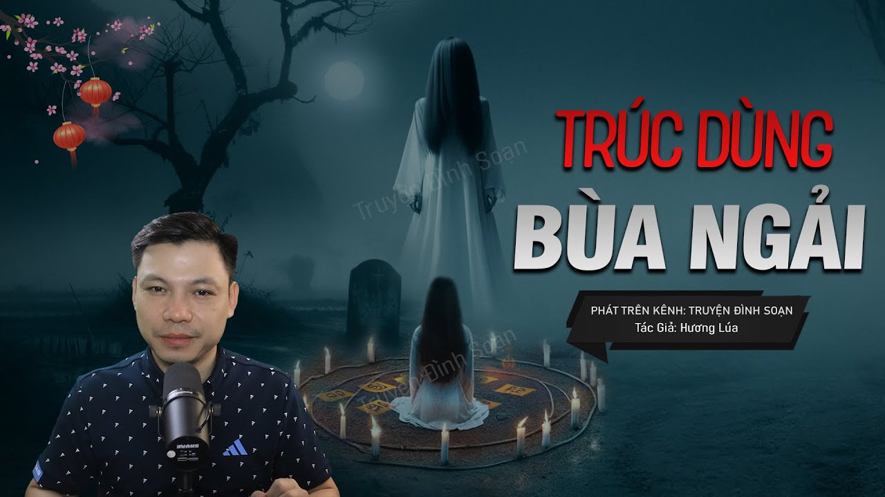 Truyện Ma: Trúc Dùng Bùa Ngải – Thầy Khoa Giải Nghiệp Oan Mc Đình Soạn Kể Nghe RỢN