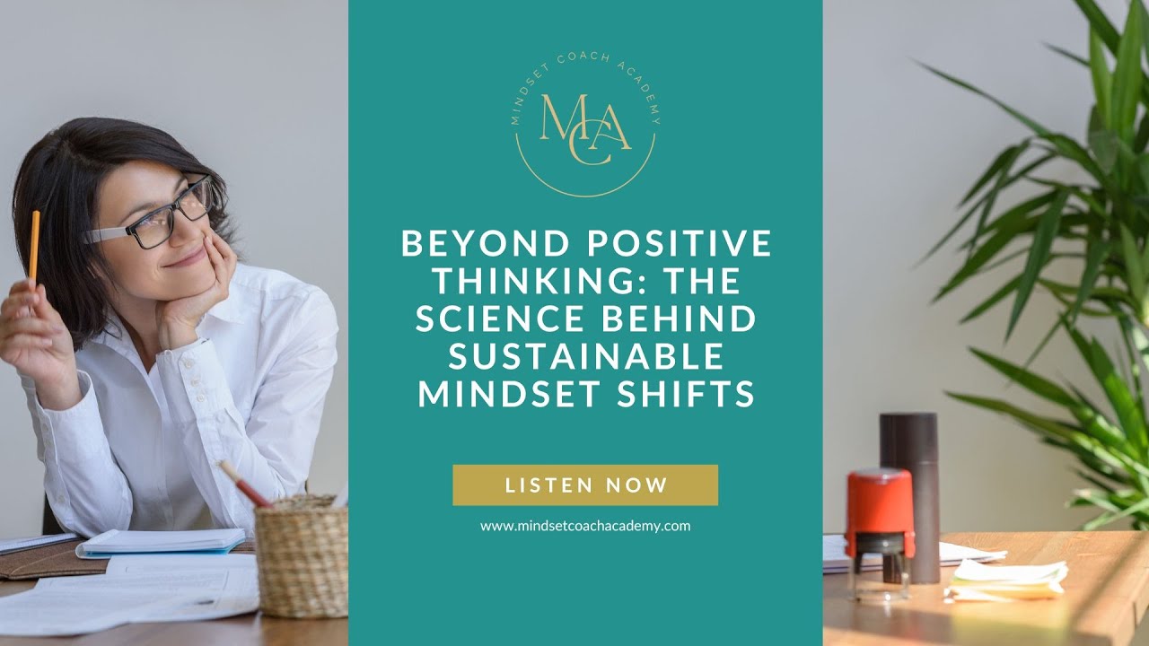 Beyond Positive Thinking: The Science Behind Sustainable Mindset Shifts