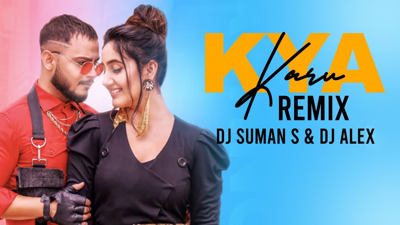 Kya Karu Remix | Dj Suman S & Dj Alex | Millind Gaba Feat Ashnoor K | 2020