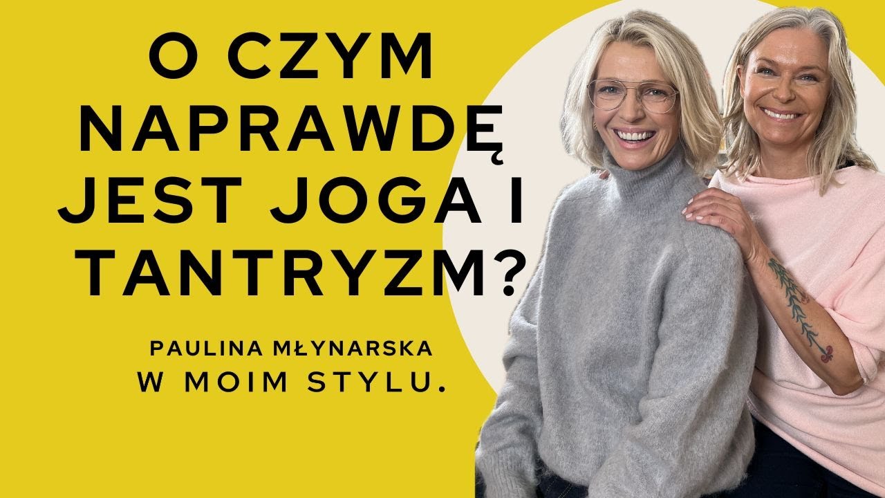 Joga, tantryzm i traumy - Paulina Młynarska wywiad W MOIM STYLU | Magda Mołek