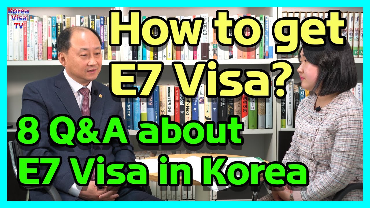 How to get E7 Visa? 8 Q&A about E7 Visa in Korea E7비자