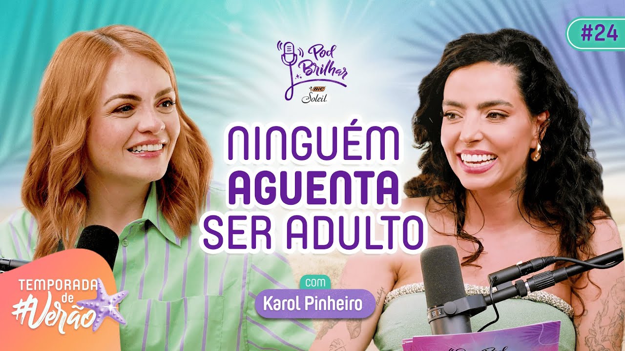 NINGUÉM AGUENTA SER ADULTO  COM KAROL PINHEIRO  - PODBRILHAR #24