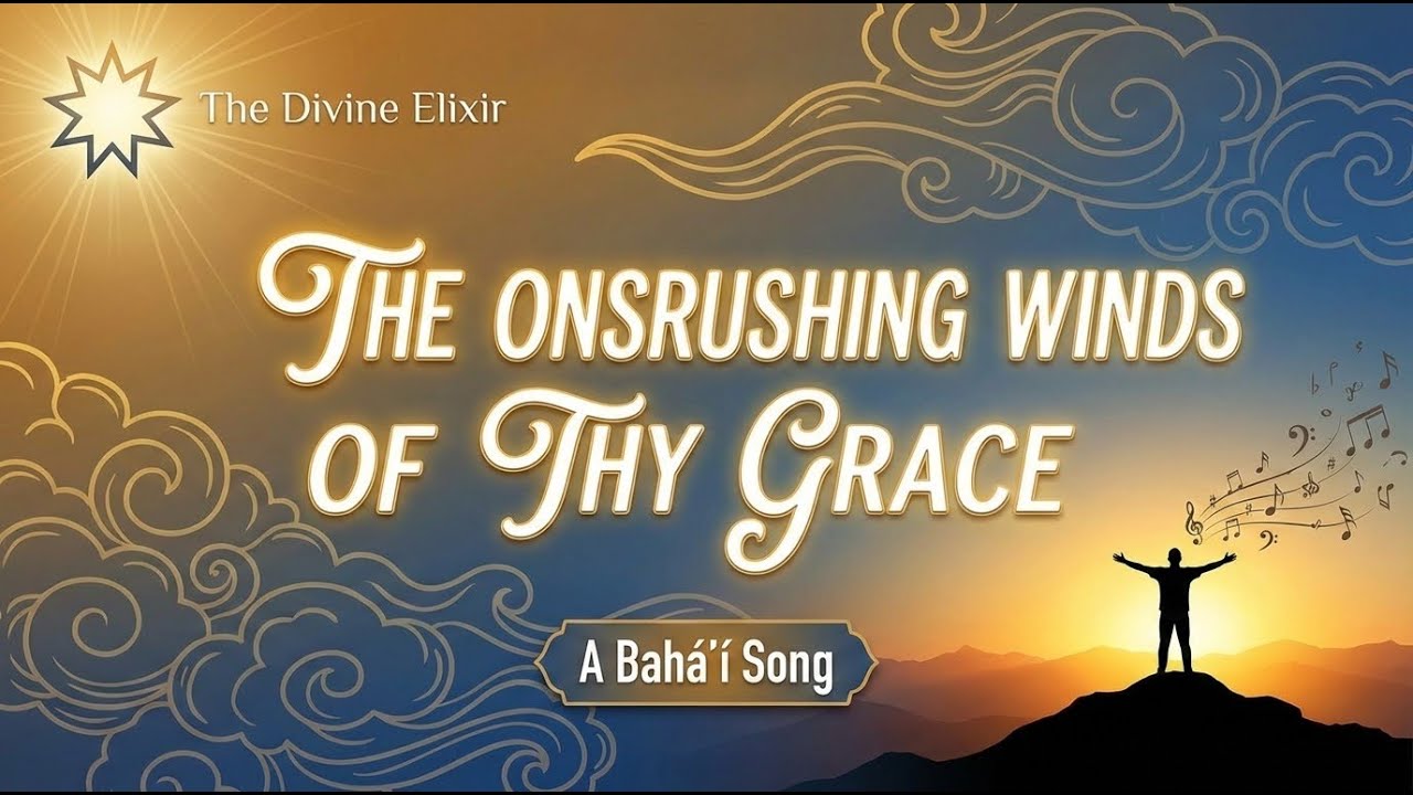 The Onsrushing Winds of Thy Grace Bahá'í Song