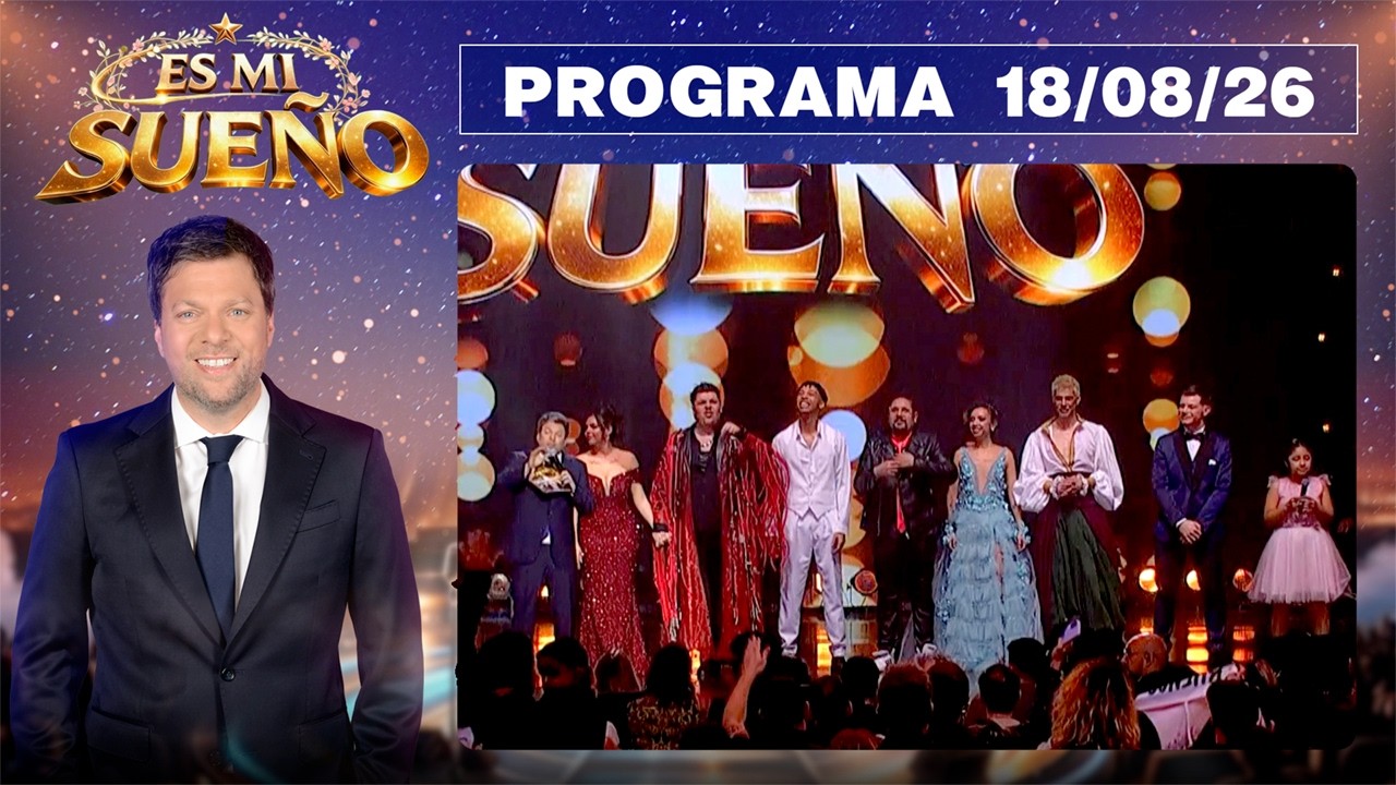 ES MI SUE&Ntilde;O - Programa 18/08/26 - LA GRAN FINAL