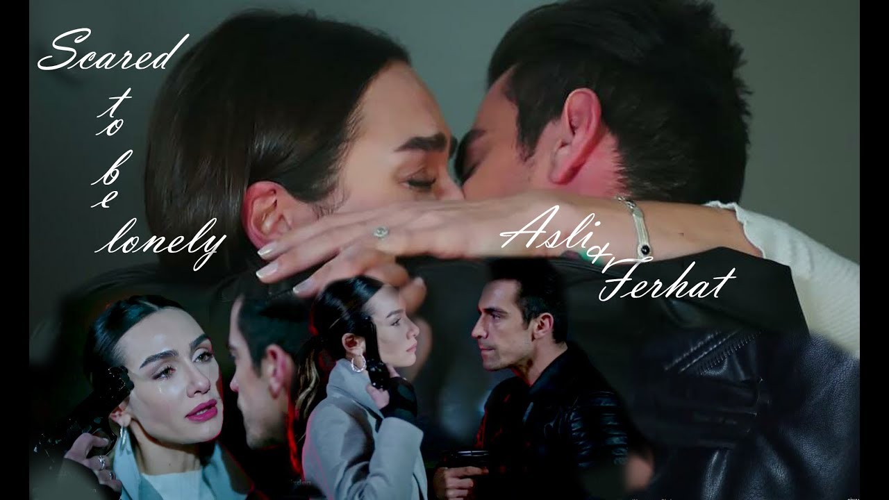 Asli & Ferhat || AsFer || scared to be lonely