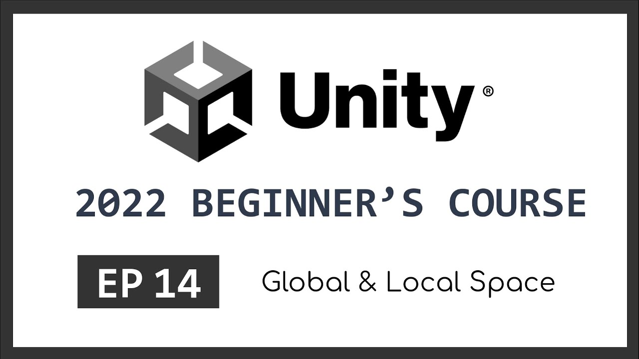 Global & Local Space | 2022 Unity Beginner's Course | EP 14