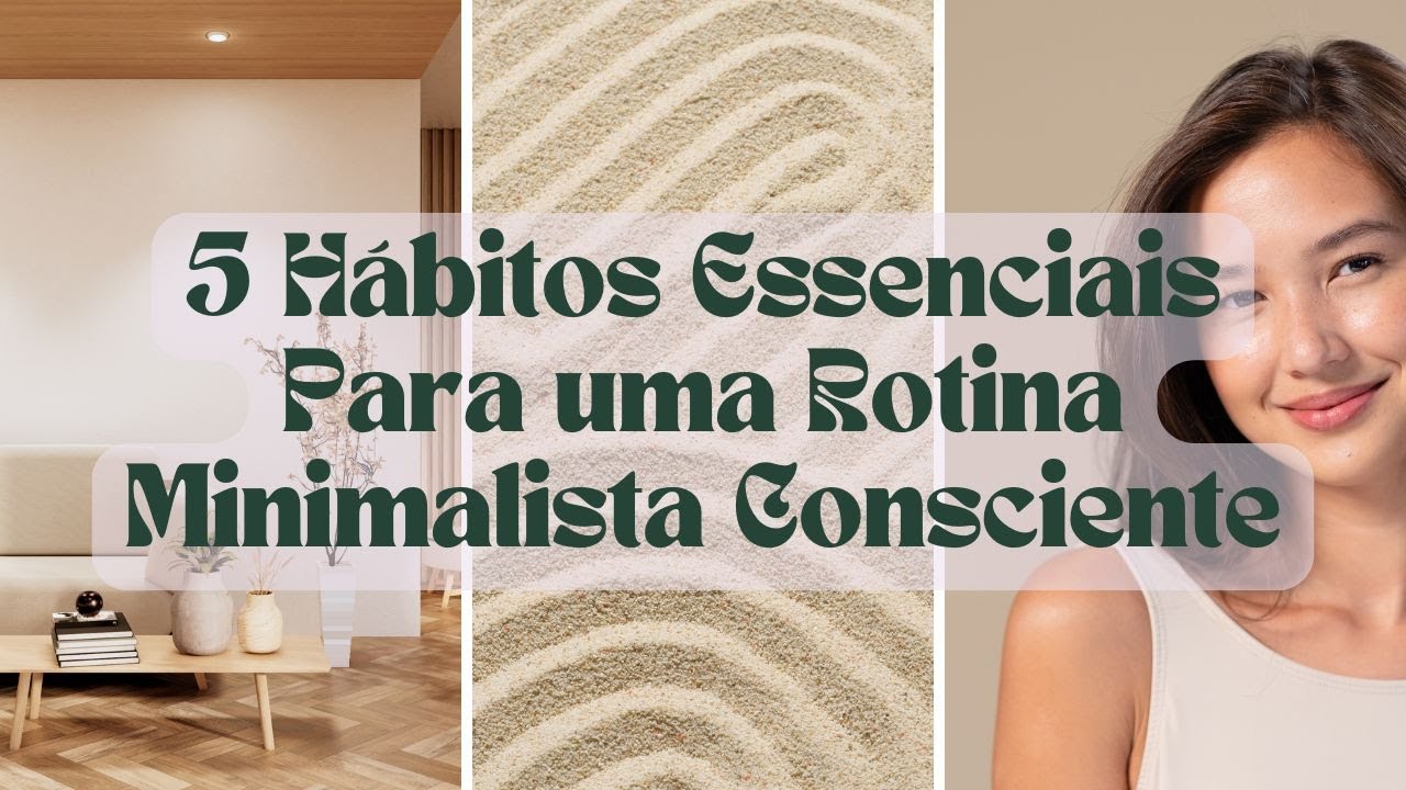 5 H&aacute;bitos Essenciais Para Uma Rotina Minimalista Consciente / Minimalismo