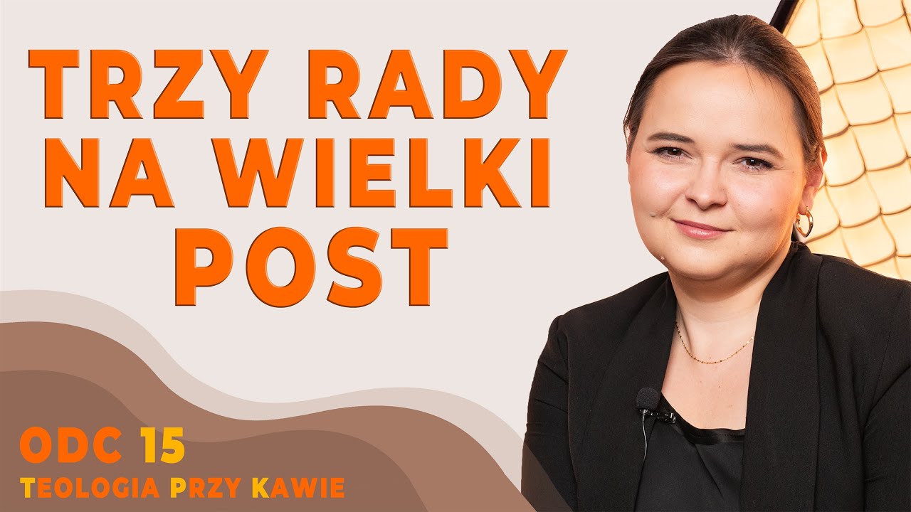 TRZY RADY NA WIELKI POST  [Teologia przy kawie ODC15]
