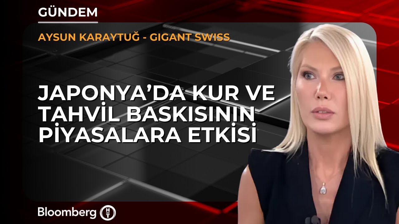 Japonya’da kur ve tahvil baskısının piyasalara etkisi | Gigant Swiss / Aysun Karaytuğ