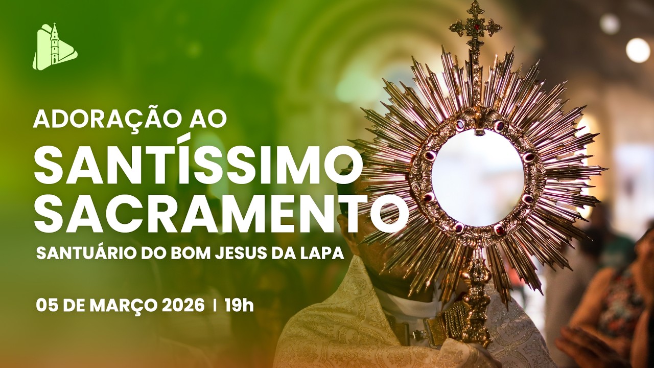 Adoração ao Santíssimo - 19h | Santuário do Bom Jesus da Lapa - 05/03/2026