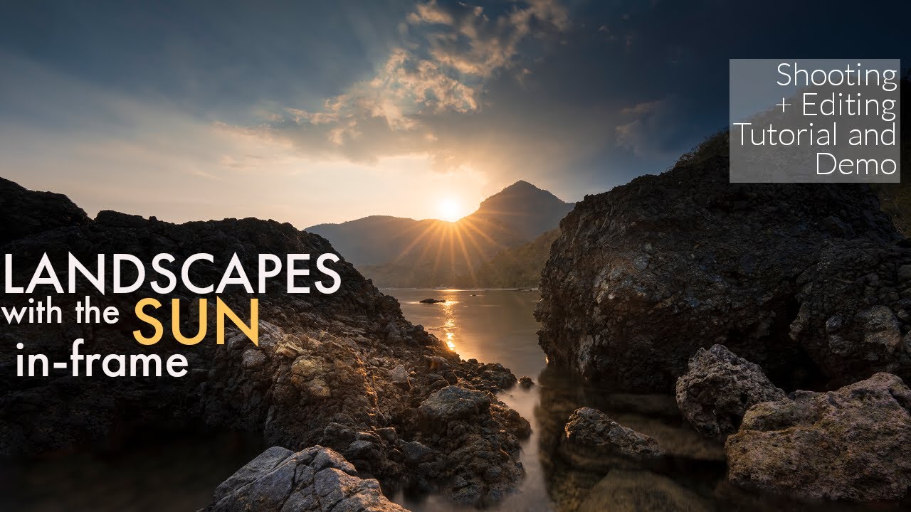 Landscape Photography with the Sun In-frame | Shooting + Editing Tutorial