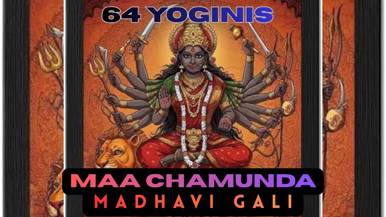 64 Yoginis -Part 2 -Maa Chamunda -Madhavi Gali