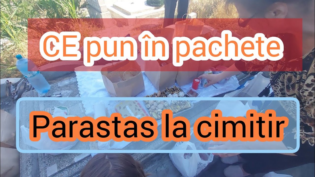 Ce pun in pachete pt parastas la cimitir de 4 ani! iulie 2023