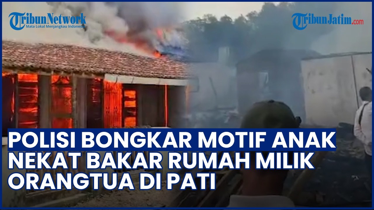 Polisi Bongkar Kasus Anak Nekat Bakar Rumah Orangtua di Pati, Berawal Konflik Keluarga