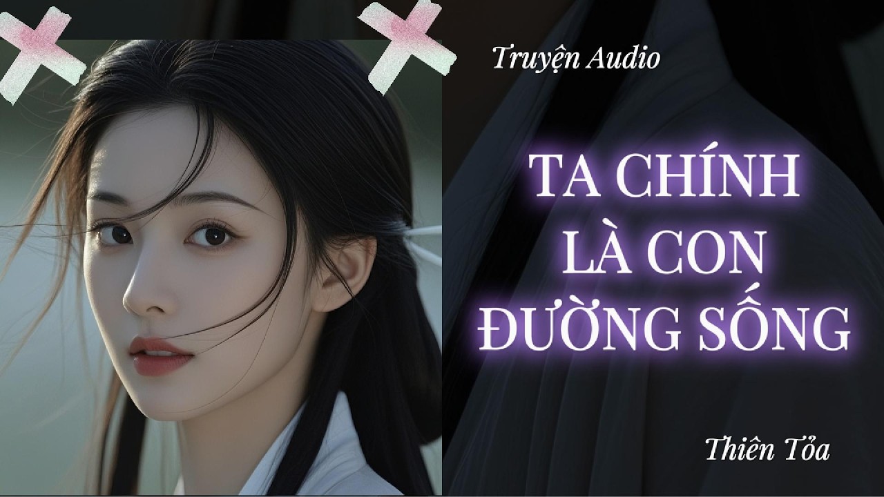 [Truyện Audio] TA CHÍNH LÀ CON ĐƯỜNG SỐNG || DIỆU DƯƠNG