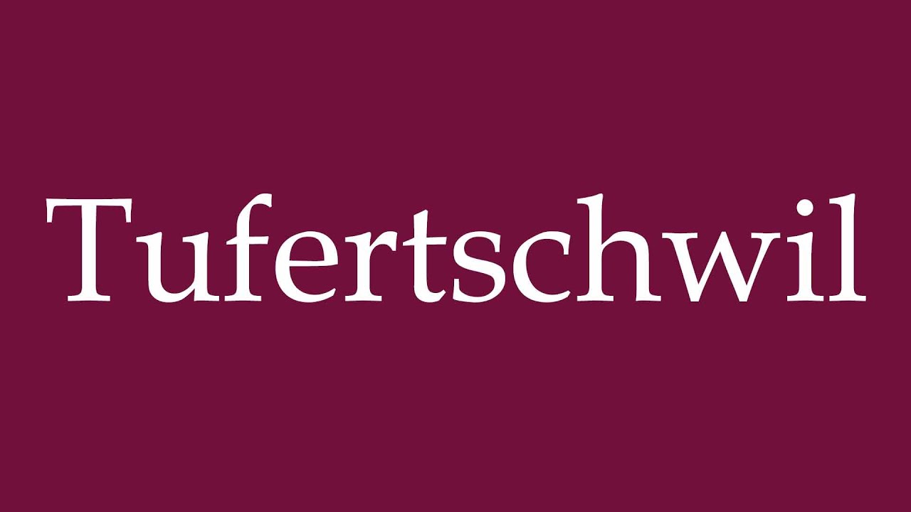 How to Pronounce ''Tufertschwil'' Correctly in German