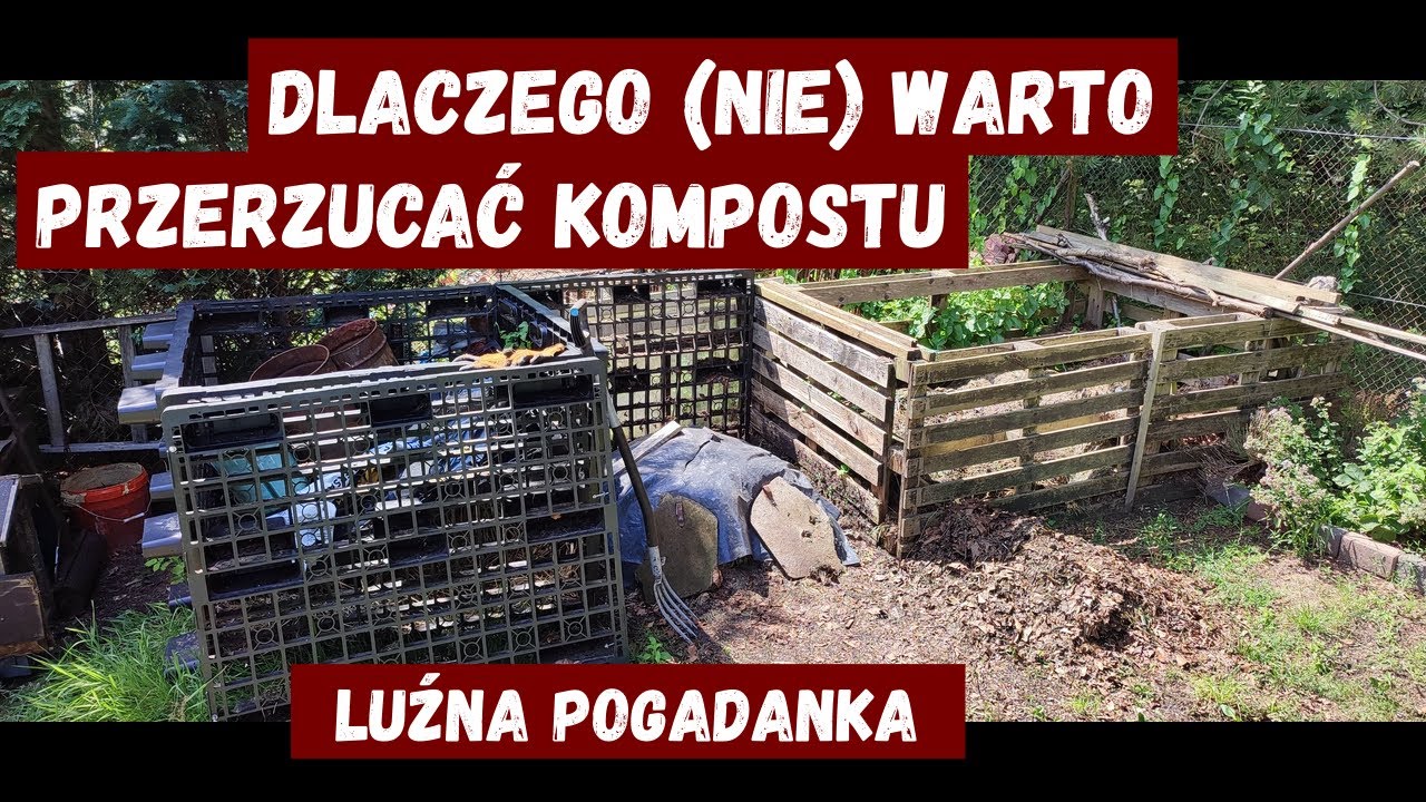 Dlaczego (nie) warto i jak przerzucać kompost. Luźna pogadanka na temat kompostowania.