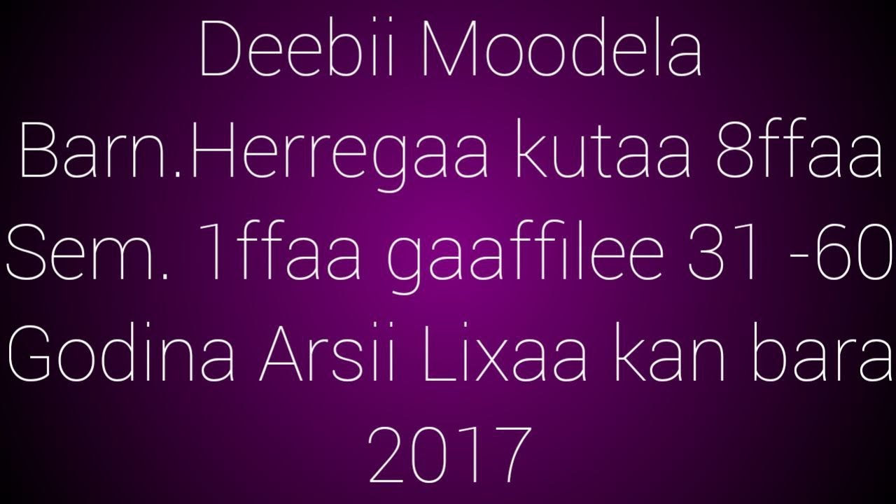 Deebii Moodela b. Herregaa kutaa 8 gaaffilee 31-60 bara 2017 semistera 1ffaa kan Godina Arsii Lixaa