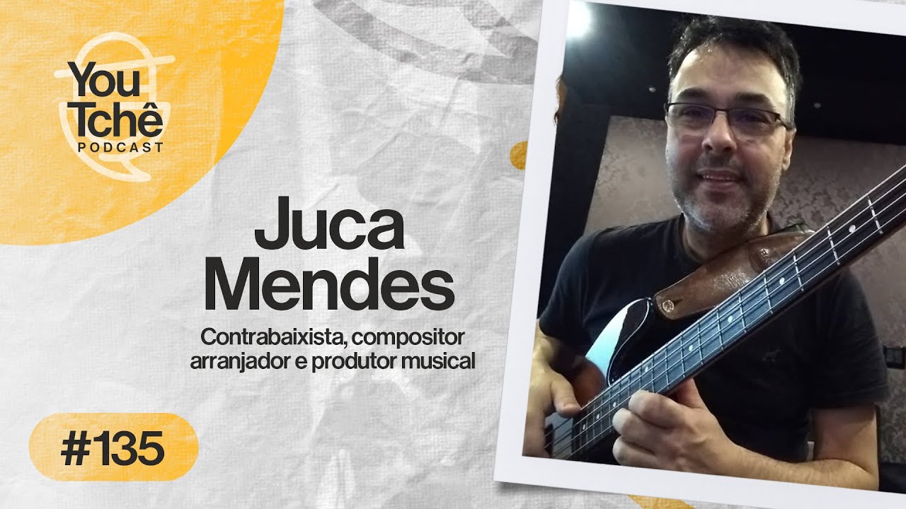 JUCA MENDES - YouTchê PodCast #135
