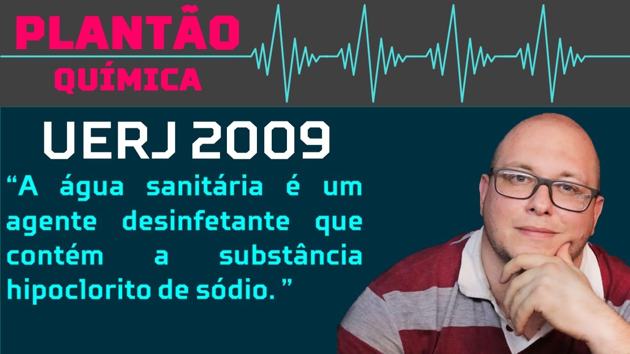 UERJ 2009 QU&Iacute;MICA - A &aacute;gua sanit&aacute;ria &eacute; um agente desinfetante que cont&eacute;m a subst&acirc;ncia hipoclorito