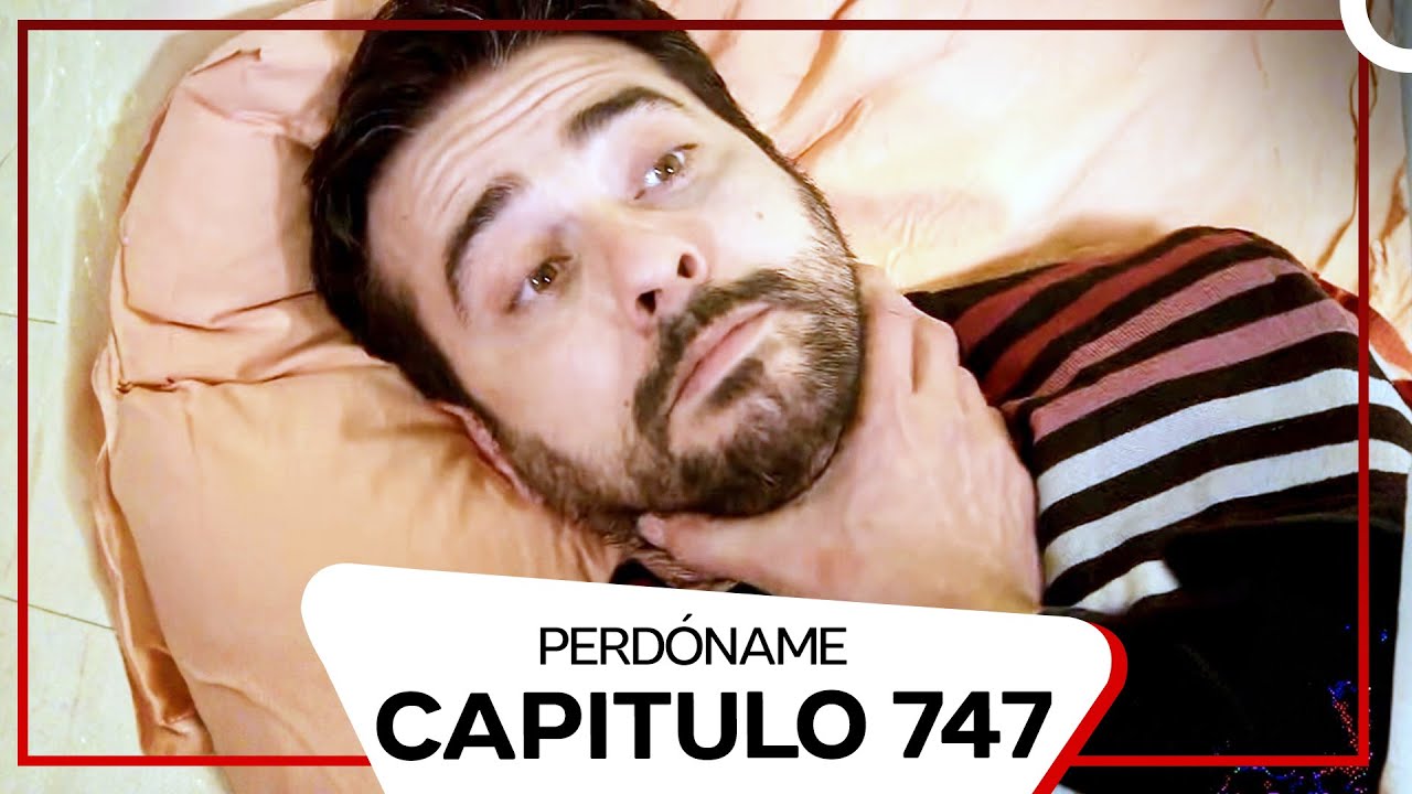 Perdóname Episodio 747 (Subtitulado En Español)