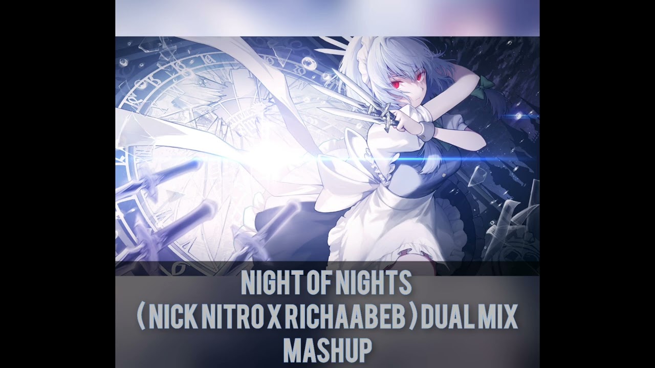 Night of nights ( Nick nitro X Richaabeb) Dual mix Ost Sakuya Izayoi