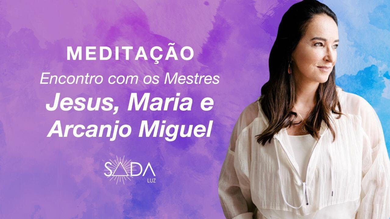 MEDITAÇÃO ENCONTRO COM OS MESTRES JESUS, MARIA E ARCANJO MIGUEL - Por Luciana Guimarães