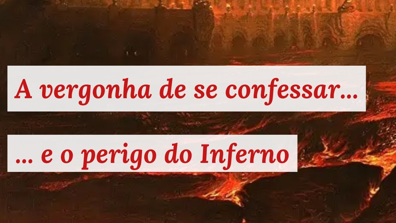 Perigo de cair no inferno pela vergonha de se confessar
