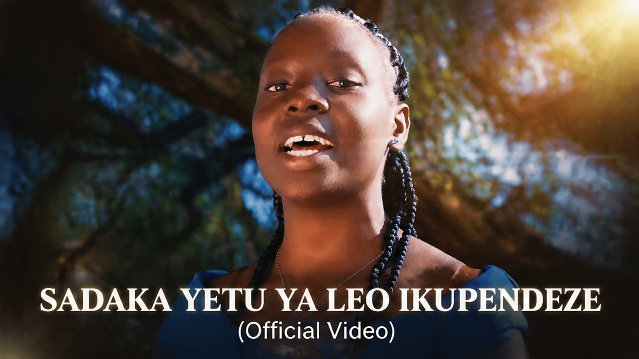 SADAKA YETU YA LEO IKUPENDEZE (Official Video)