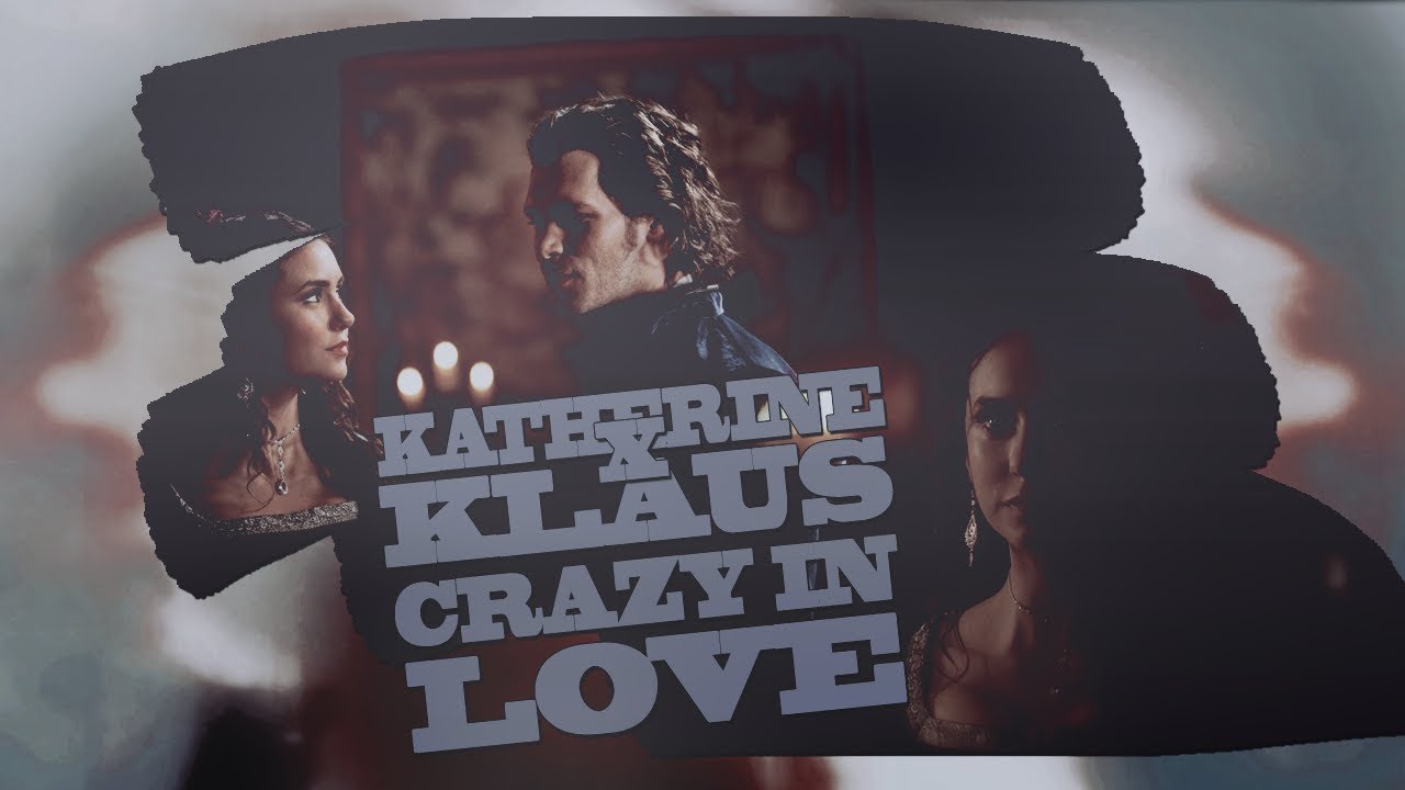 Katherine x Klaus - Crazy in Love