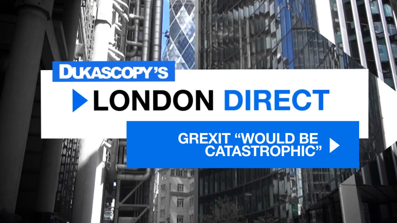 Grexit &ldquo;would be catastrophic&rdquo;