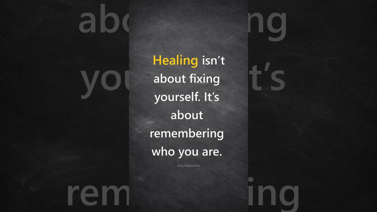 Healing isn't about fixing yourself its about remembering who you are