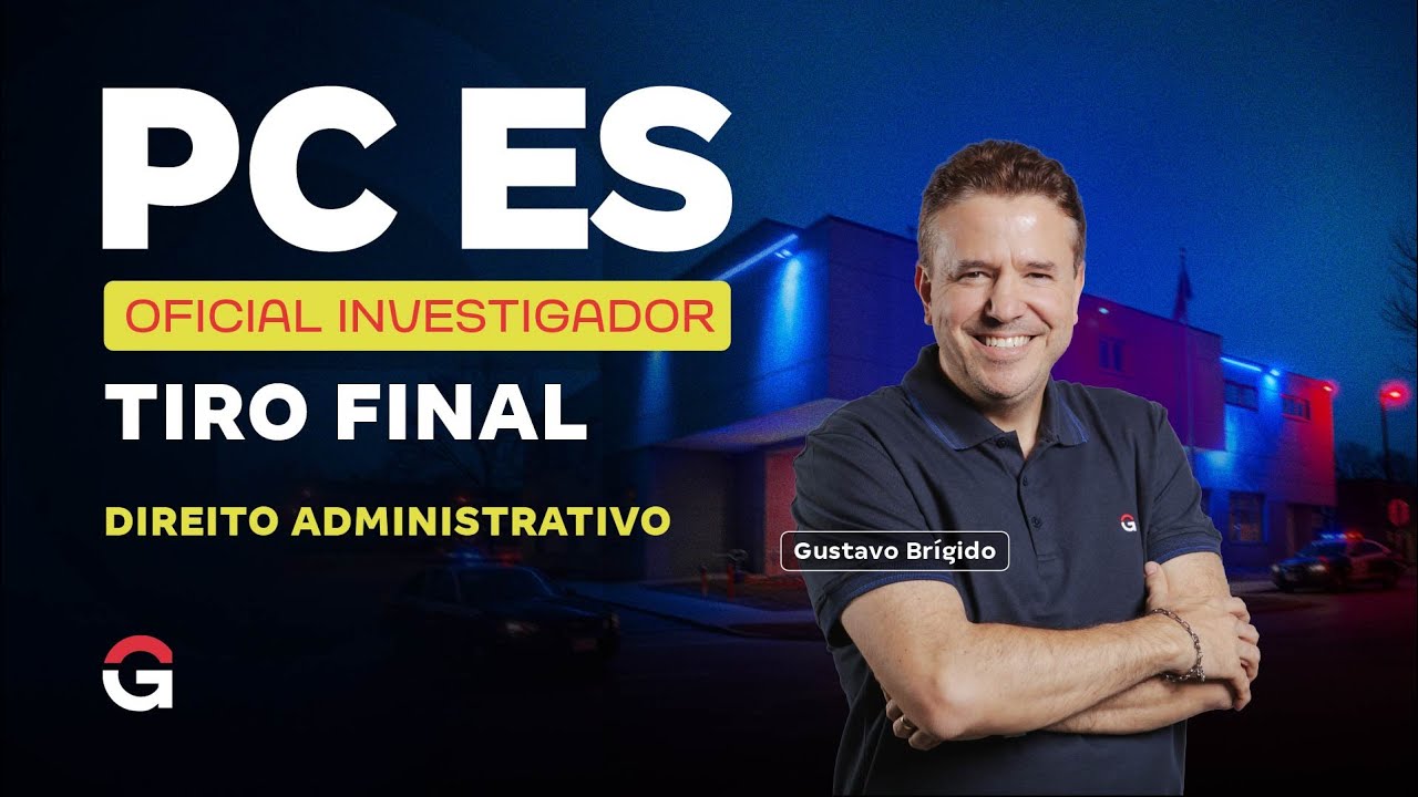 Concurso PC ES Oficial Investigador | Tiro Final em Direito Administrativo com Gustavo Brígido