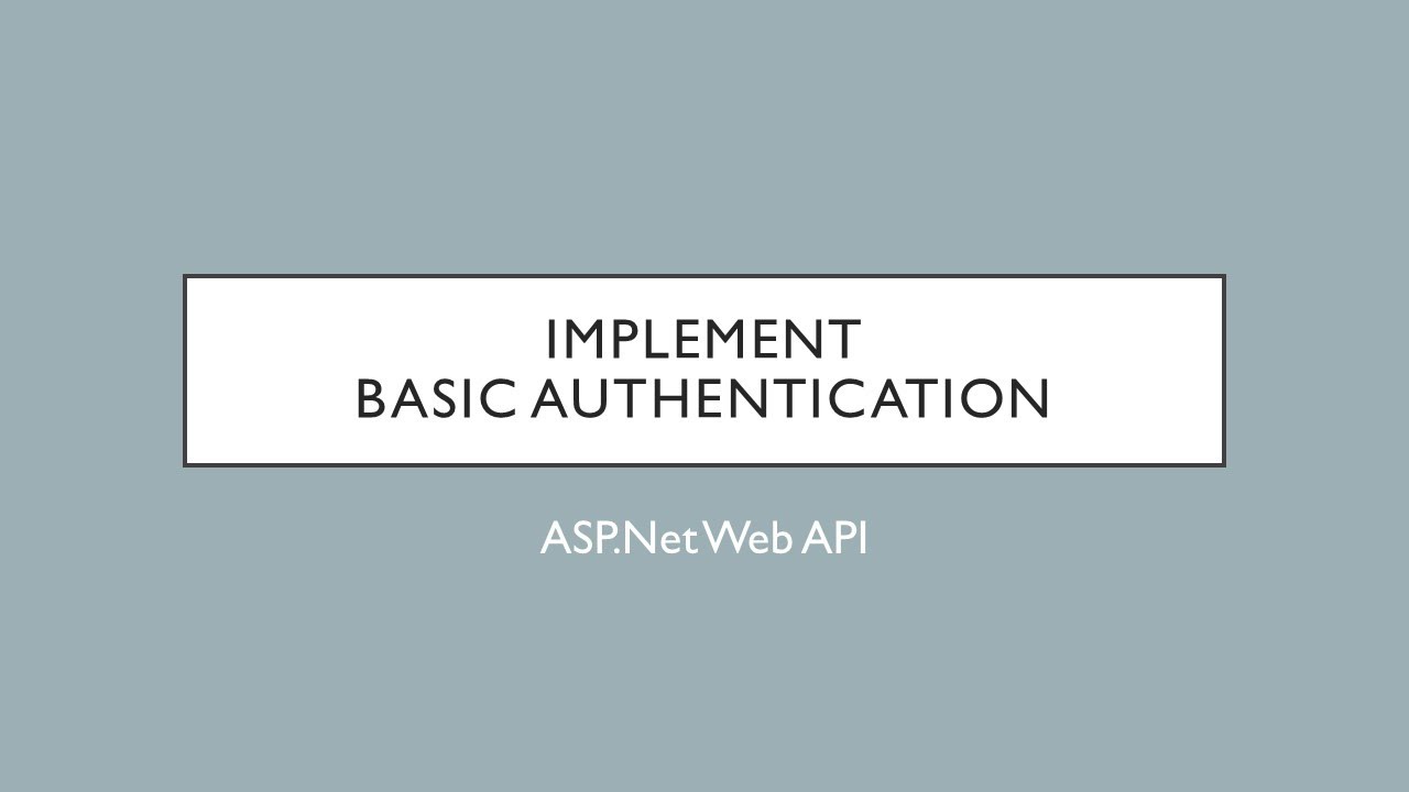 32 - Implementing Basic Authentication | ASP.Net Web API