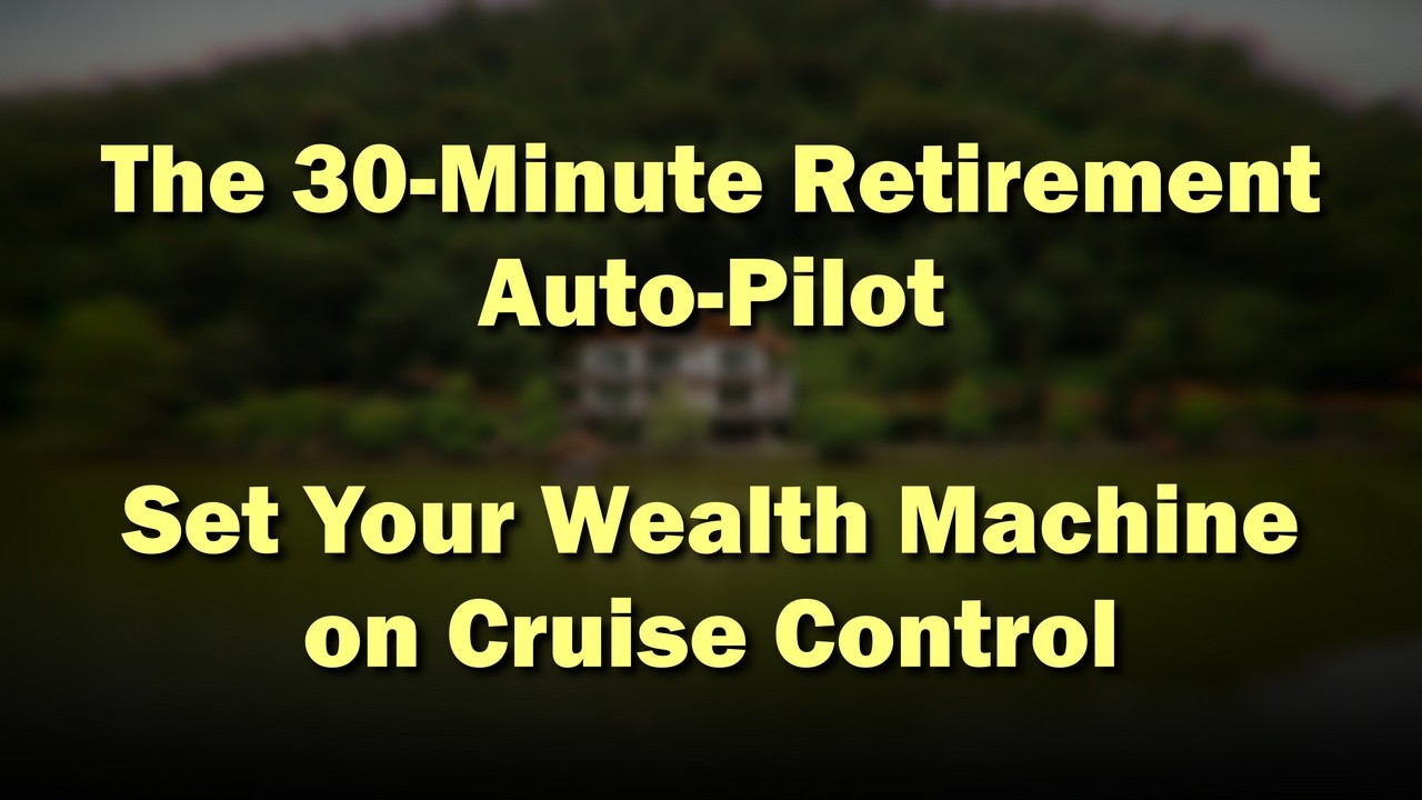 The 30-Minute 'Retirement Auto-Pilot' - Set Your Wealth Machine on Cruise Control