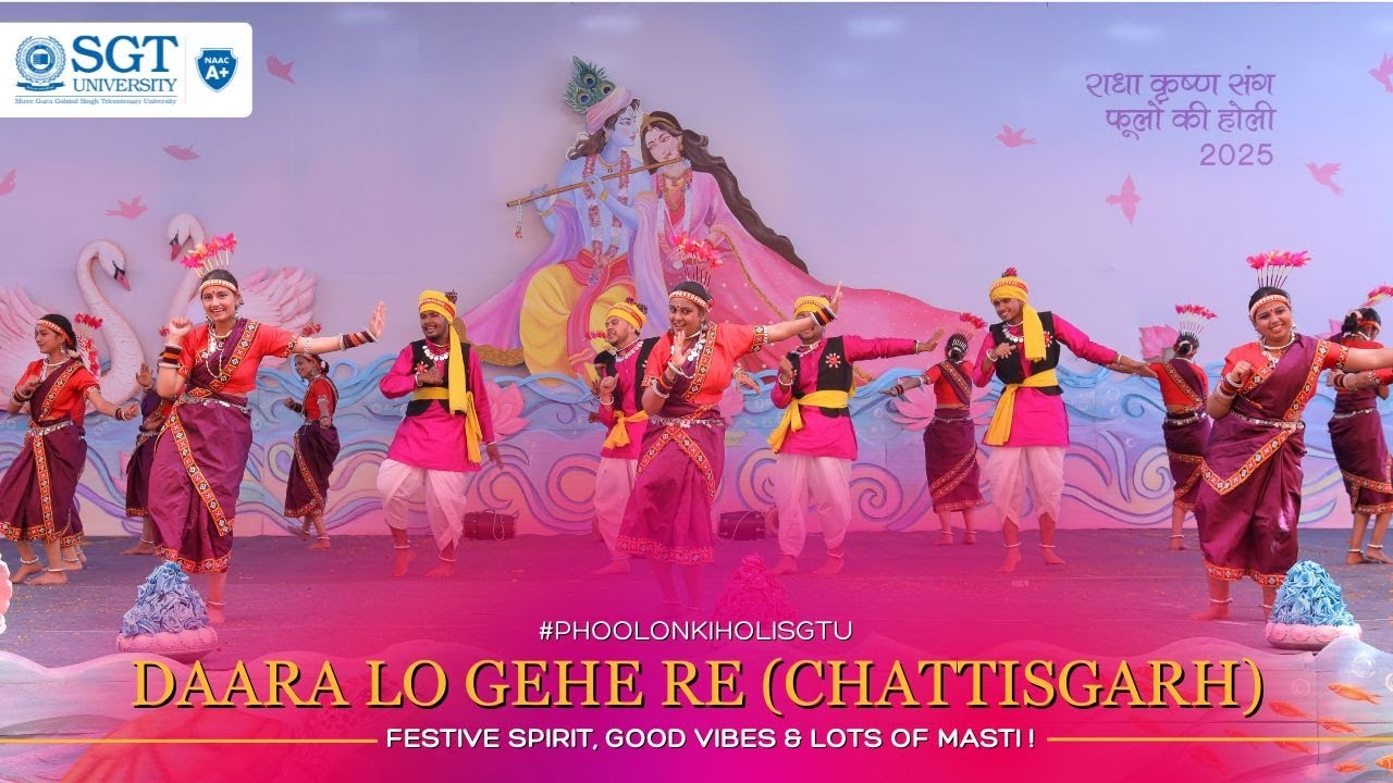 Daara Lo Gehe Re | Chhattisgarh | Phoolon Ki Holi | SGT University