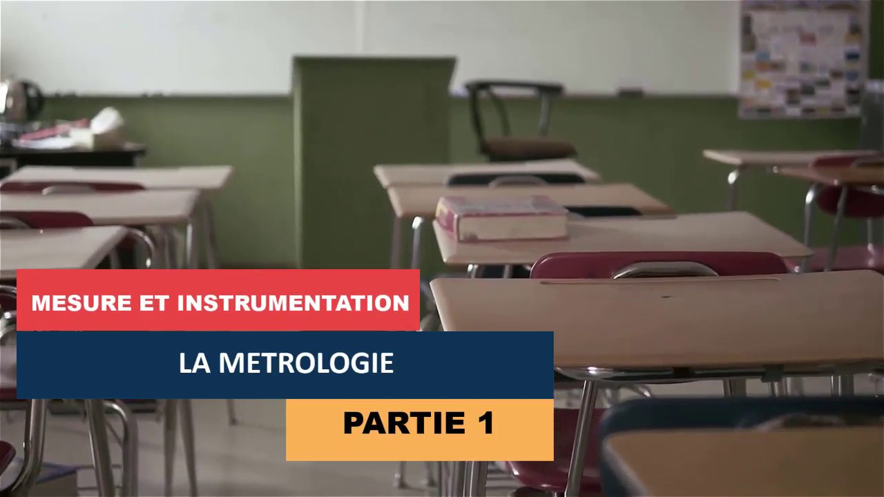 MESURE ET INSTRUMENTATION - LA MÉTROLOGIE - MI / PARTIE 1