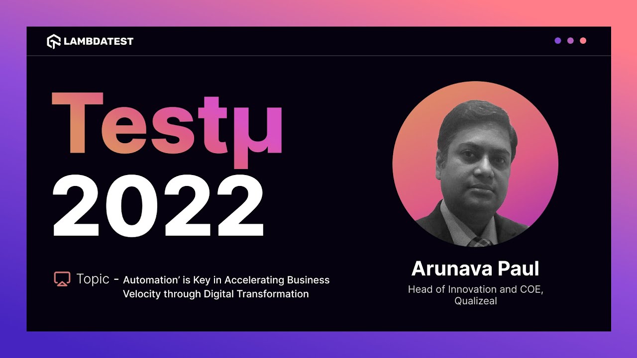 'Automation' is Key in Accelerating Business Velocity | Arunava Paul | Test&mu; 2022 | TestMu AI 🚀