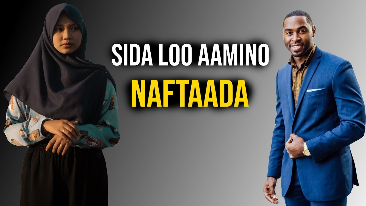 Aamin Naftaada Dadkuna Waxay ku Qasbanaan Doonaan Inay Ku Aaminaan