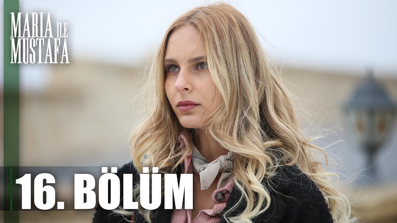 Maria ile Mustafa 16. Bölüm