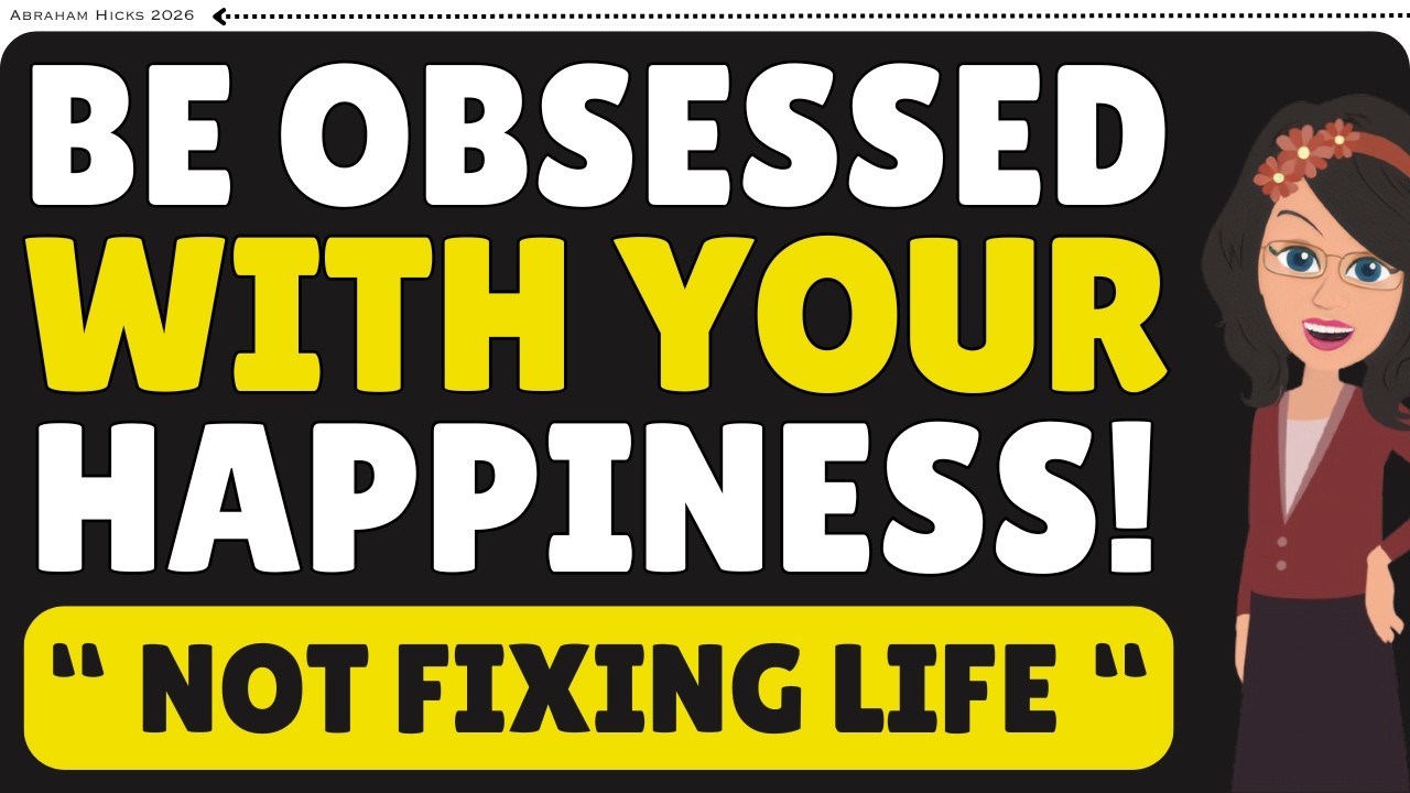 Be Obsessed With Your Happiness, Not Fixing Your Life! ✨💜 Abraham Hicks 2026
