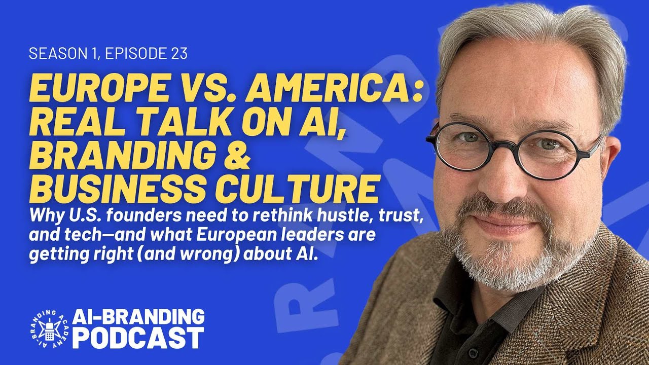 Europe vs. America: Real Talk on AI, Branding & Business Culture | AI-Branding Podcast Ep. 23